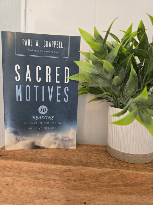 Sacred Motives: 10 reasons to wake up tomorrow and live for God