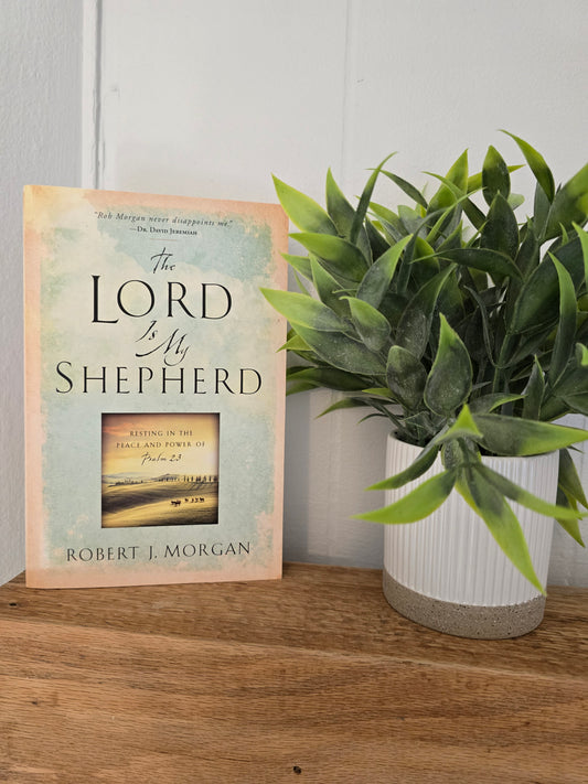 The Lord Is My Shepherd: Resting in the Peace and Power of Psalm 23